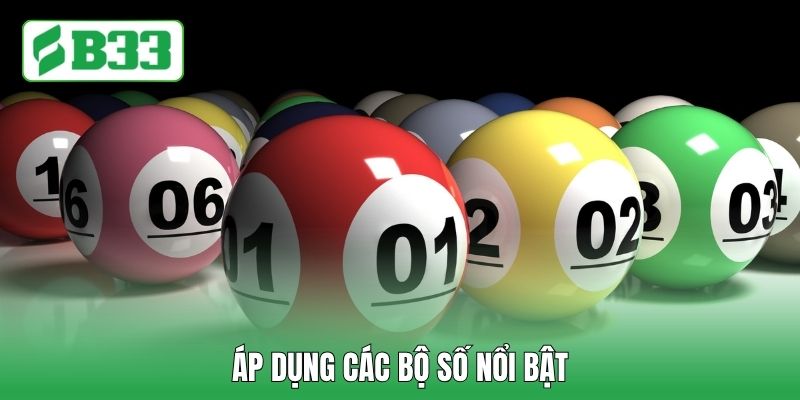 Áp dụng các bộ số nổi bật