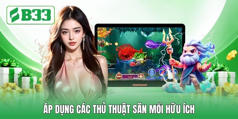 Áp dụng các thủ thuật săn mồi hữu ích