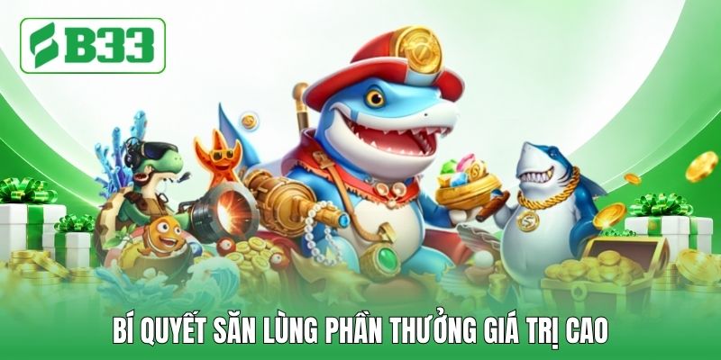 Bí quyết săn lùng phần thưởng giá trị cao