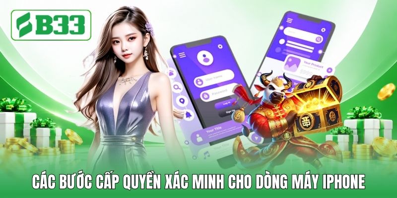 Các bước cấp quyền xác minh cho dòng máy iphone