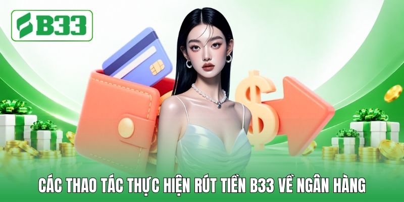 Các thao tác thực hiện rút tiền B33 về ngân hàng Các thao tác thực hiện rút tiền B33 về ngân hàng