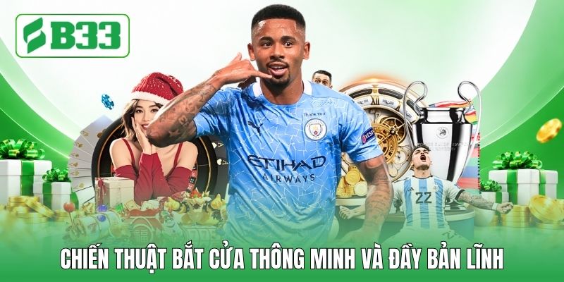 Chiến thuật bắt cửa thông minh và đầy bản lĩnh