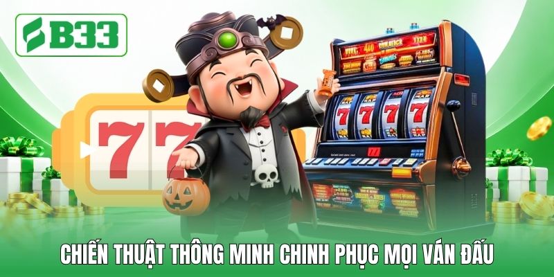 Chiến thuật thông minh chinh phục mọi ván đấu Chiến thuật thông minh chinh phục mọi ván đấu