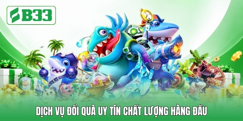 Dịch vụ đổi quà uy tín chất lượng hàng đầu
