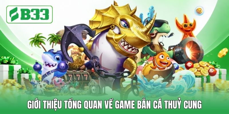 Giới thiệu tổng quan về game bắn cá thuỷ cung