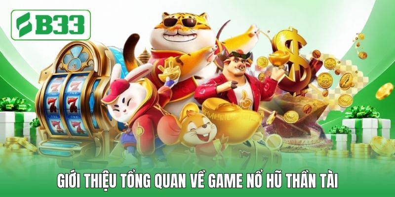 Giới thiệu tổng quan về game nổ hũ thần tài