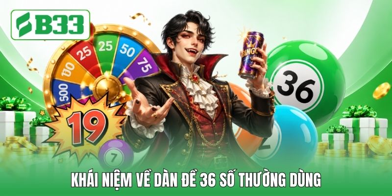Khái niệm về dàn đề 36 số thường dùng Khái niệm về dàn đề 36 số thường dùng