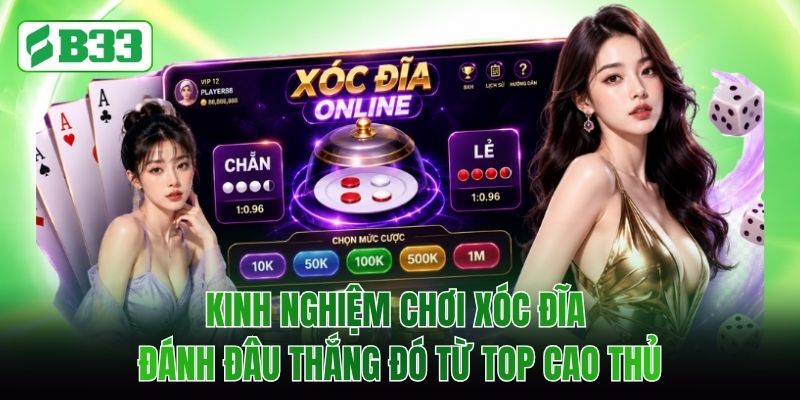 Kinh Nghiệm Chơi Xóc Đĩa Đánh Đâu Thắng Đó Từ Top Cao Thủ