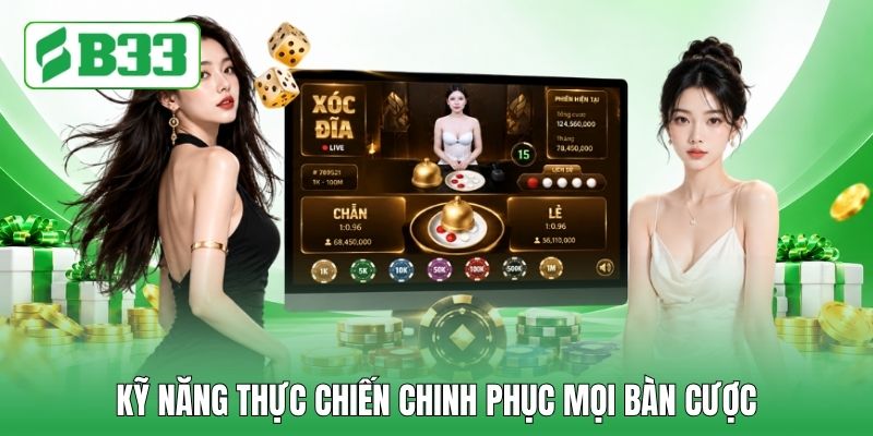 Kỹ năng thực chiến chinh phục mọi bàn cược