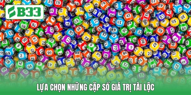 Lựa chọn những cặp số giá trị tài lộc