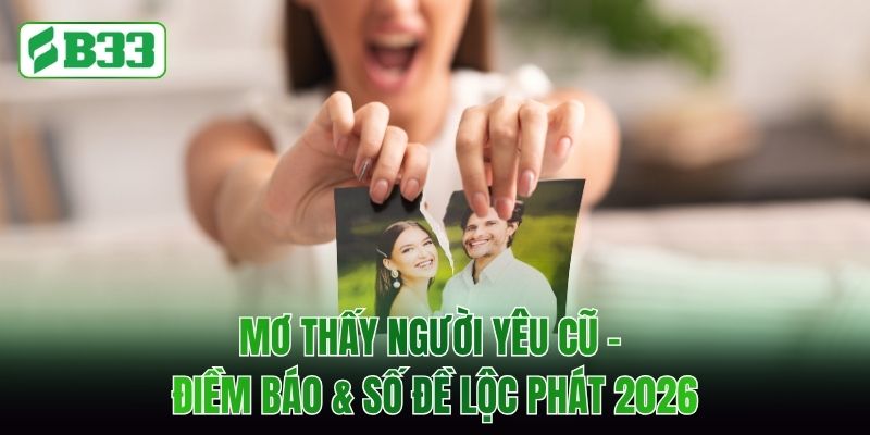 Mơ Thấy Người Yêu Cũ - Điềm Báo & Số Đề Lộc Phát 2026