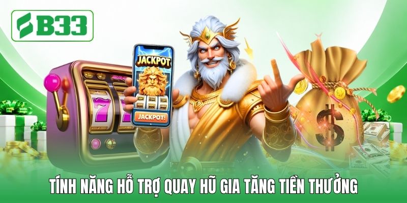 Tính năng hỗ trợ quay hũ gia tăng tiền thưởng Tính năng hỗ trợ quay hũ gia tăng tiền thưởng